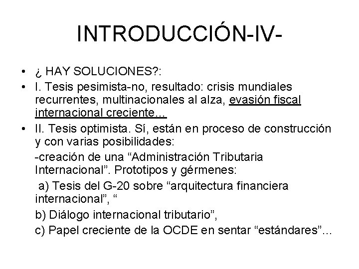 INTRODUCCIÓN-IV • ¿ HAY SOLUCIONES? : • I. Tesis pesimista-no, resultado: crisis mundiales recurrentes,
