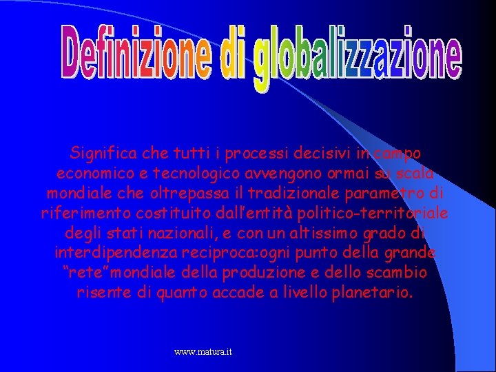 Significa che tutti i processi decisivi in campo economico e tecnologico avvengono ormai su