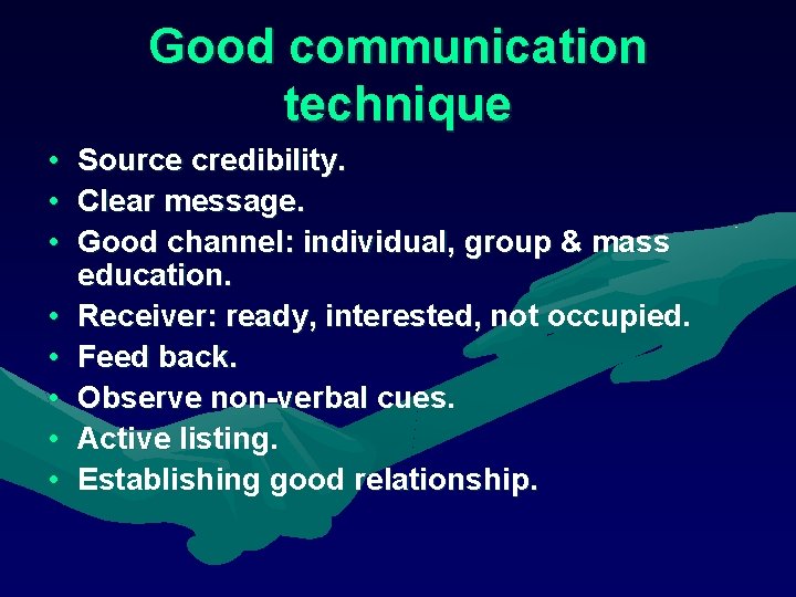 Good communication technique • • Source credibility. Clear message. Good channel: individual, group &