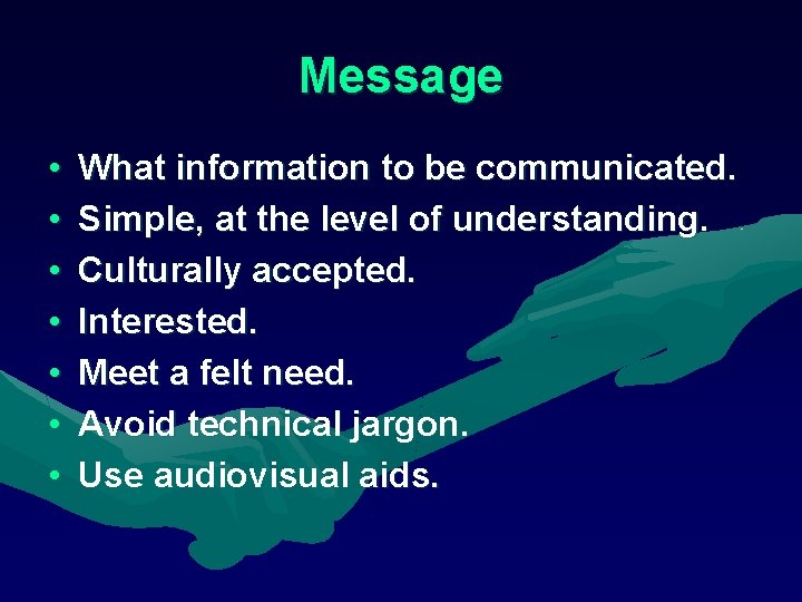 Message • • What information to be communicated. Simple, at the level of understanding.
