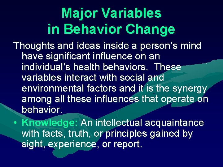Major Variables in Behavior Change Thoughts and ideas inside a person’s mind have significant