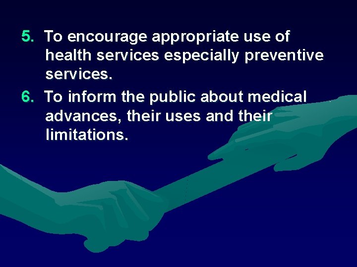 5. To encourage appropriate use of health services especially preventive services. 6. To inform