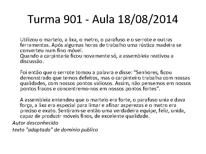 Turma 901 - Aula 18/08/2014 Utilizou o martelo, a lixa, o metro, o parafuso