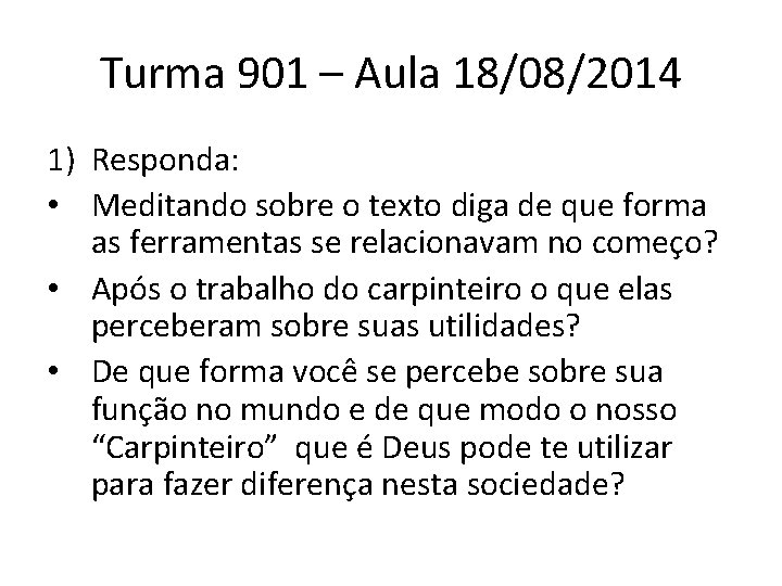 Turma 901 – Aula 18/08/2014 1) Responda: • Meditando sobre o texto diga de