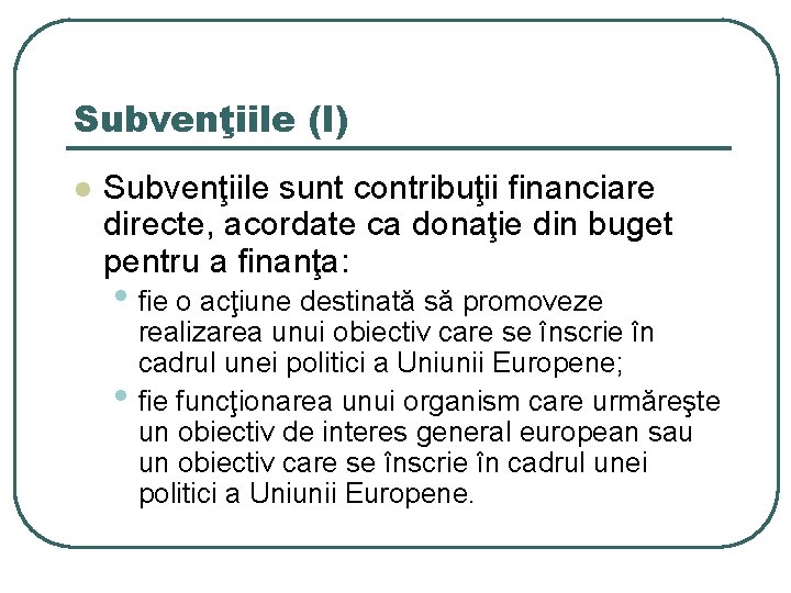 Subvenţiile (I) l Subvenţiile sunt contribuţii financiare directe, acordate ca donaţie din buget pentru