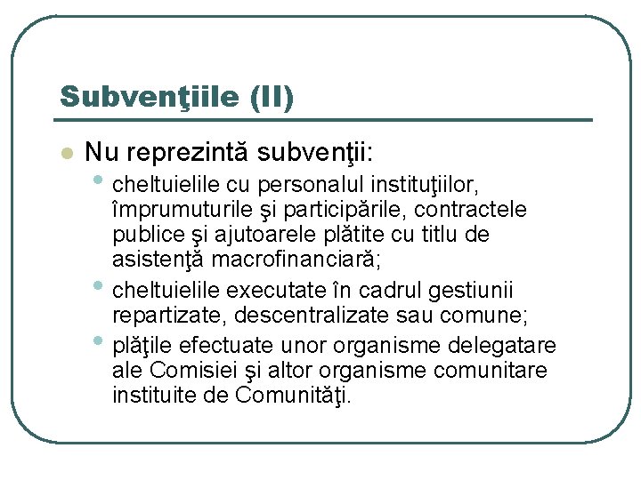 Subvenţiile (II) l Nu reprezintă subvenţii: • cheltuielile cu personalul instituţiilor, • • împrumuturile