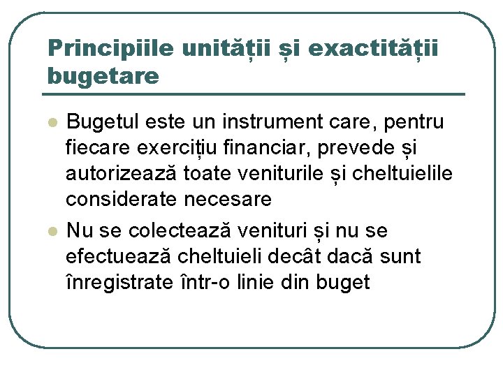 Principiile unității și exactității bugetare l l Bugetul este un instrument care, pentru fiecare