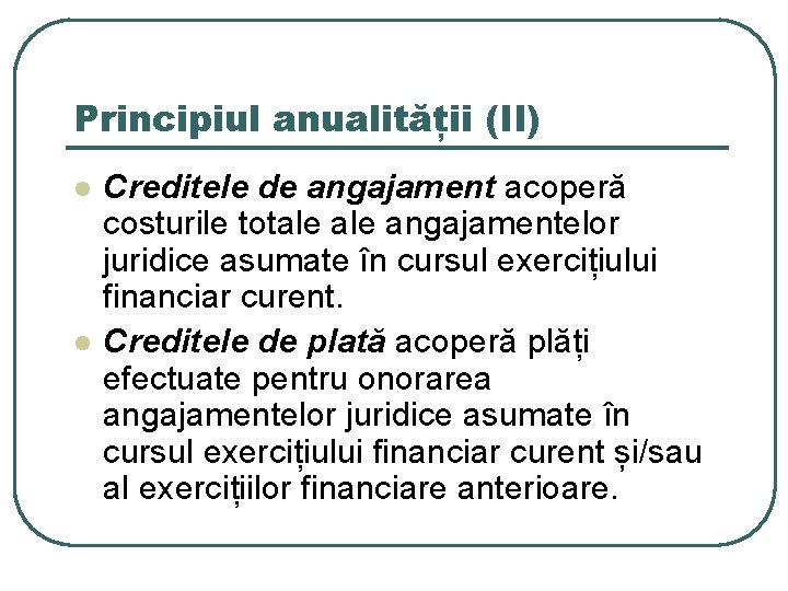 Principiul anualității (II) l l Creditele de angajament acoperă costurile totale angajamentelor juridice asumate