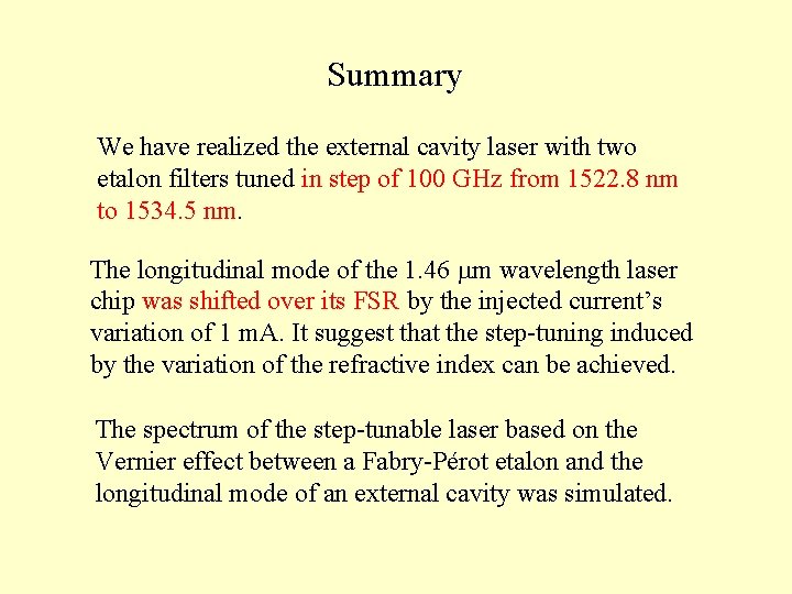 Summary We have realized the external cavity laser with two etalon filters tuned in