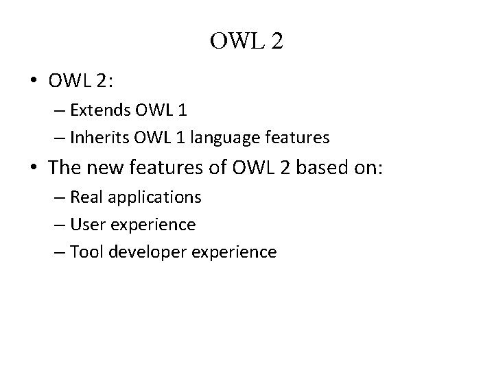 OWL 2 • OWL 2: – Extends OWL 1 – Inherits OWL 1 language