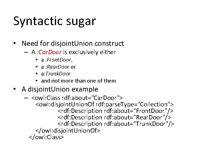 Syntactic sugar • Need for disjoint. Union construct – A : Car. Door is