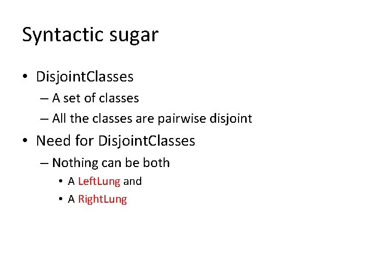 Syntactic sugar • Disjoint. Classes – A set of classes – All the classes