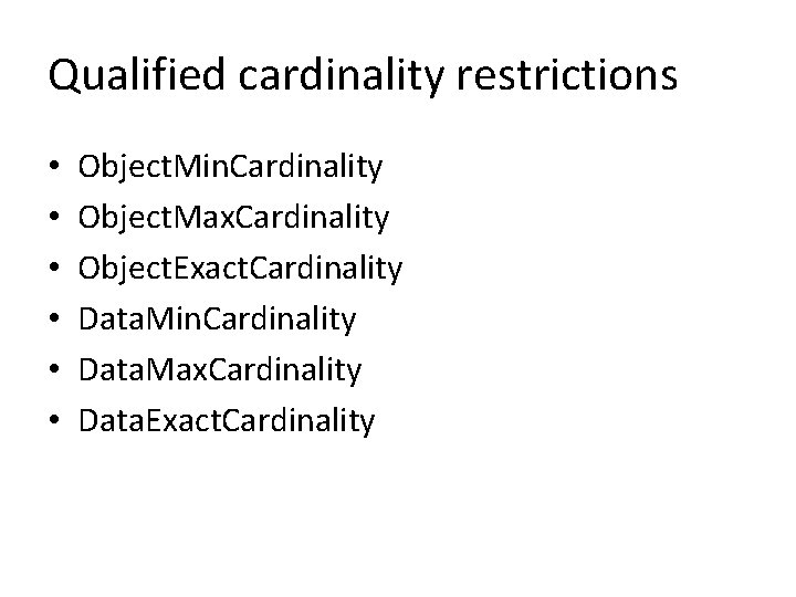 Qualified cardinality restrictions • • • Object. Min. Cardinality Object. Max. Cardinality Object. Exact.