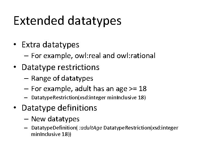 Extended datatypes • Extra datatypes – For example, owl: real and owl: rational •