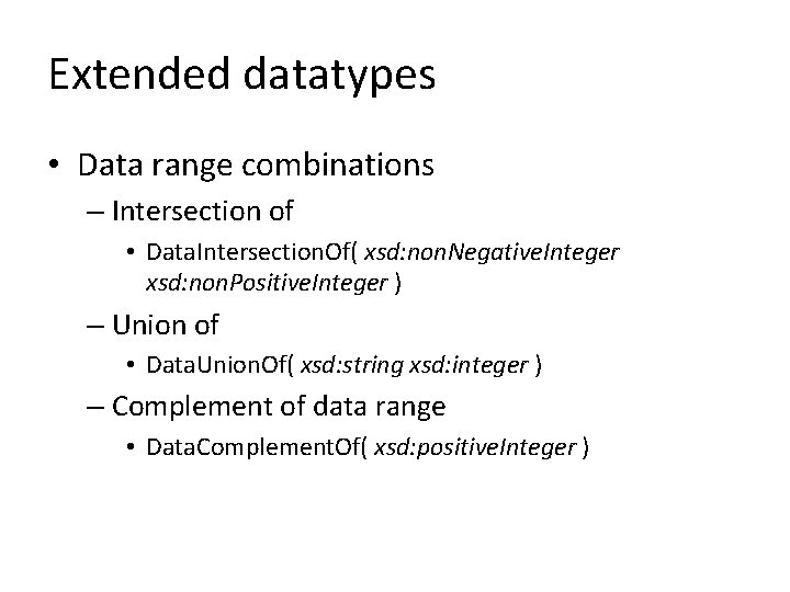 Extended datatypes • Data range combinations – Intersection of • Data. Intersection. Of( xsd: