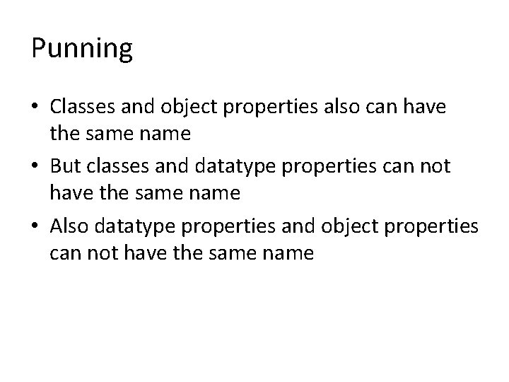 Punning • Classes and object properties also can have the same name • But