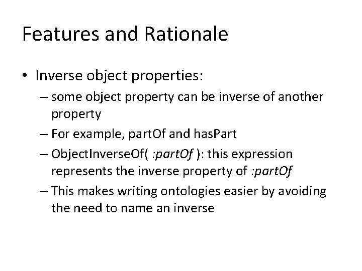 Features and Rationale • Inverse object properties: – some object property can be inverse