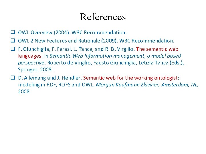 References q OWL Overview (2004). W 3 C Recommendation. q OWL 2 New Features