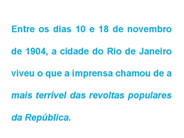 Entre os dias 10 e 18 de novembro de 1904, a cidade do Rio