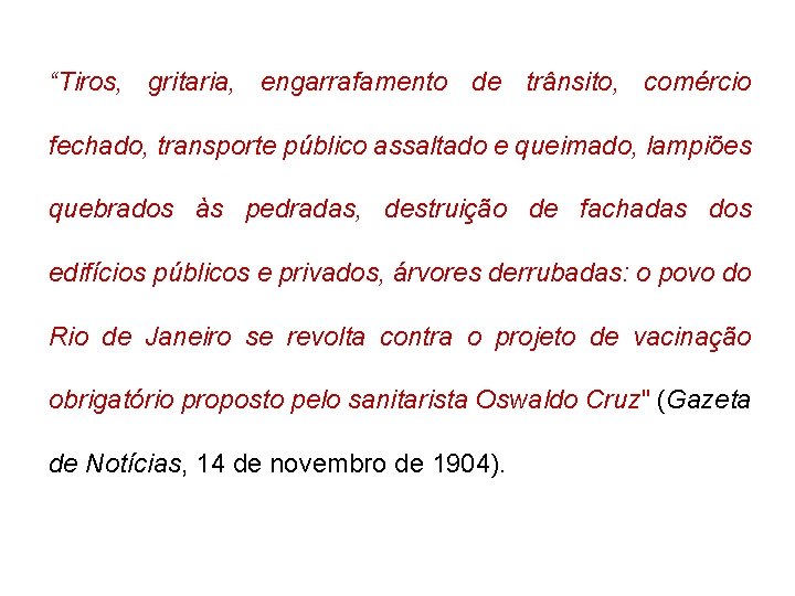 “Tiros, gritaria, engarrafamento de trânsito, comércio fechado, transporte público assaltado e queimado, lampiões quebrados