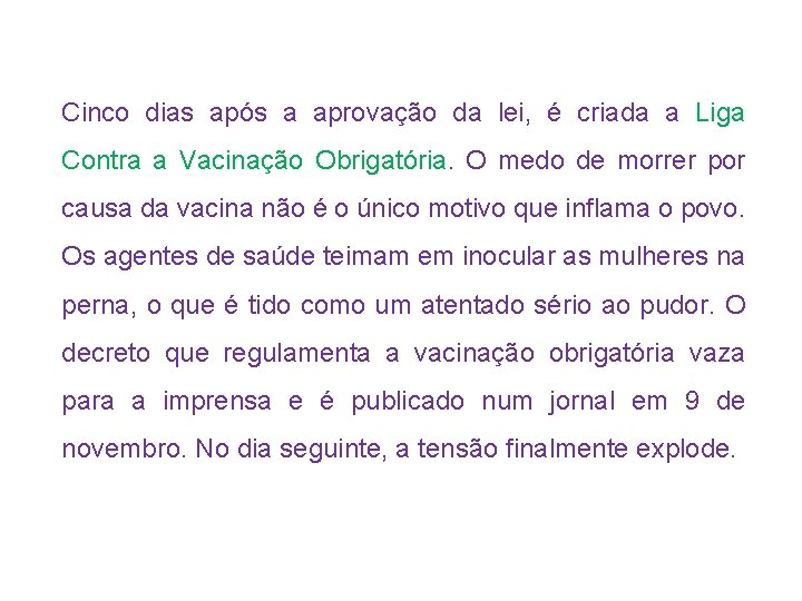 Cinco dias após a aprovação da lei, é criada a Liga Contra a Vacinação