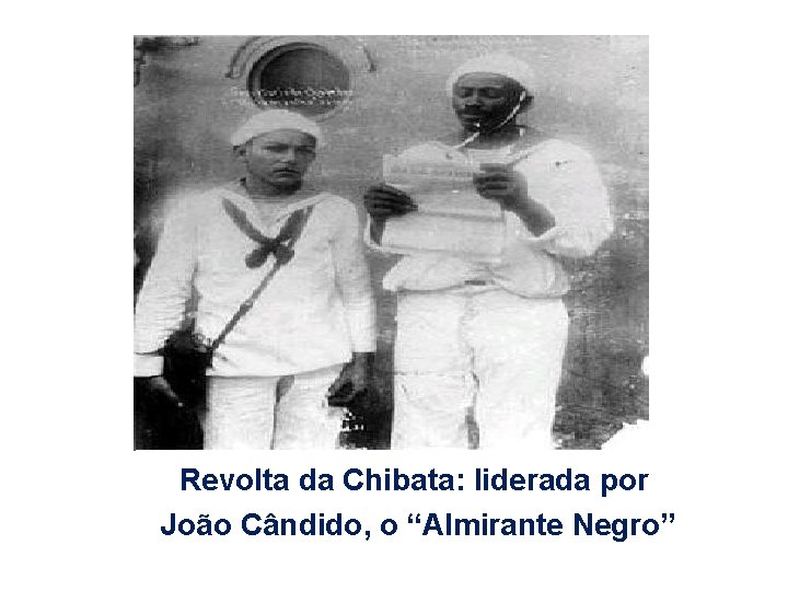 Revolta da Chibata: liderada por João Cândido, o “Almirante Negro” 