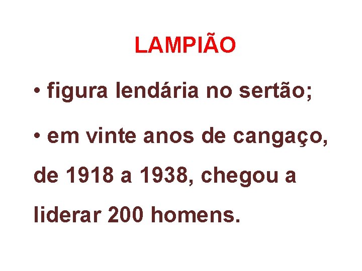 LAMPIÃO • figura lendária no sertão; • em vinte anos de cangaço, de 1918