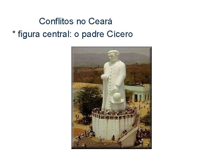 Conflitos no Ceará * figura central: o padre Cícero 