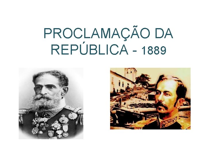 PROCLAMAÇÃO DA REPÚBLICA - 1889 