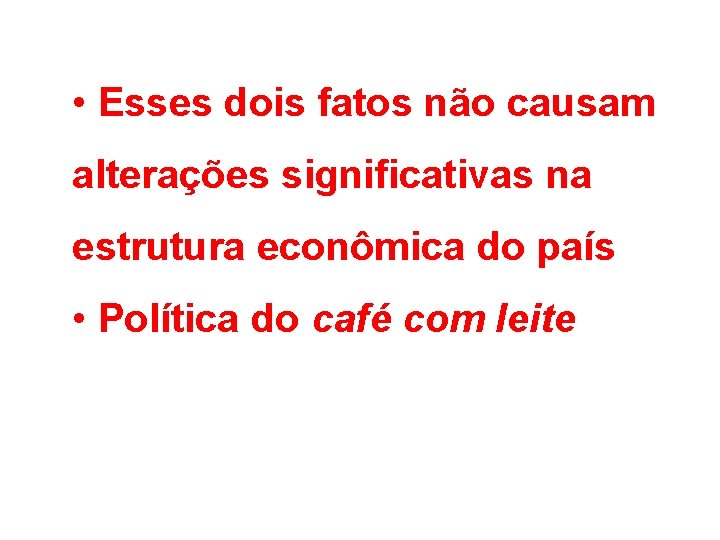  • Esses dois fatos não causam alterações significativas na estrutura econômica do país