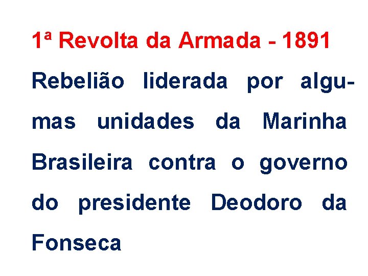 1ª Revolta da Armada - 1891 Rebelião liderada por algumas unidades da Marinha Brasileira