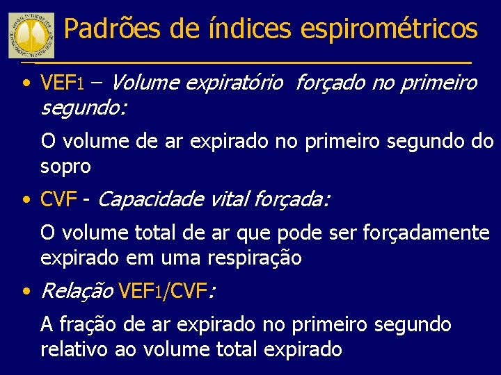 Padrões de índices espirométricos • VEF 1 – Volume expiratório forçado no primeiro segundo: