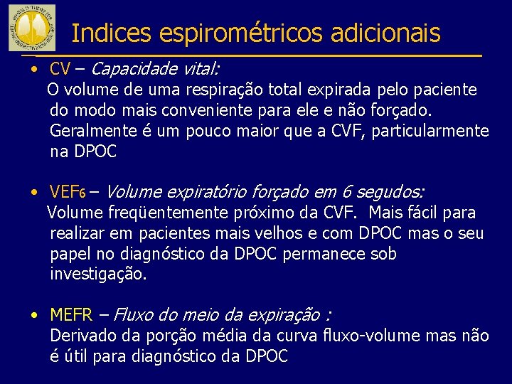 Indices espirométricos adicionais • CV – Capacidade vital: O volume de uma respiração total