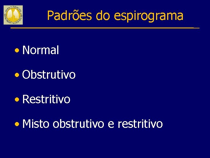 Padrões do espirograma • Normal • Obstrutivo • Restritivo • Misto obstrutivo e restritivo