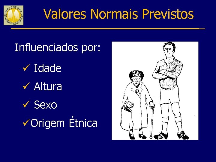 Valores Normais Previstos Influenciados por: ü Idade ü Altura ü Sexo üOrigem Étnica 