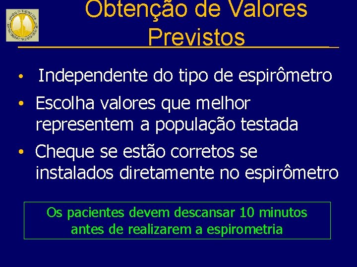 Obtenção de Valores Previstos • Independente do tipo de espirômetro • Escolha valores que