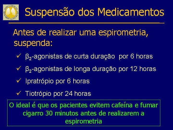 Suspensão dos Medicamentos Antes de realizar uma espirometria, suspenda: ü β 2 -agonistas de