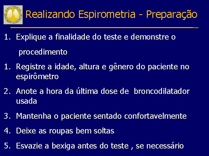 Realizando Espirometria - Preparação 1. Explique a finalidade do teste e demonstre o procedimento