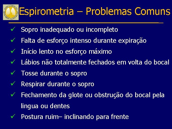 Espirometria – Problemas Comuns ü Sopro inadequado ou incompleto ü Falta de esforço intenso