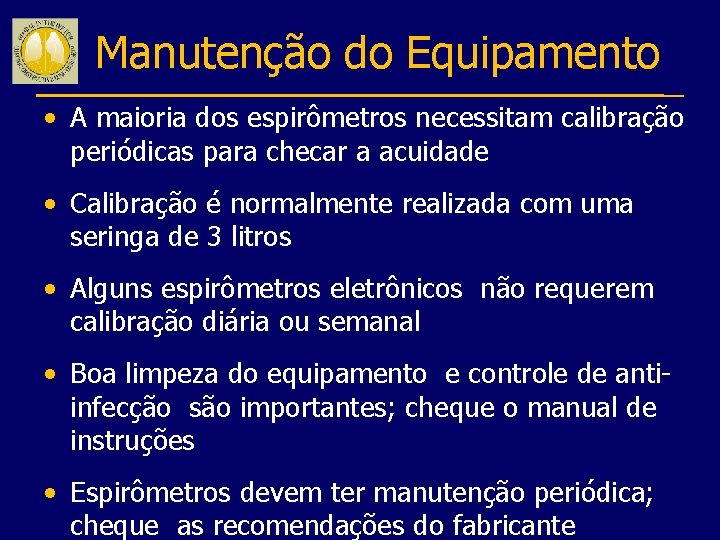 Manutenção do Equipamento • A maioria dos espirômetros necessitam calibração periódicas para checar a