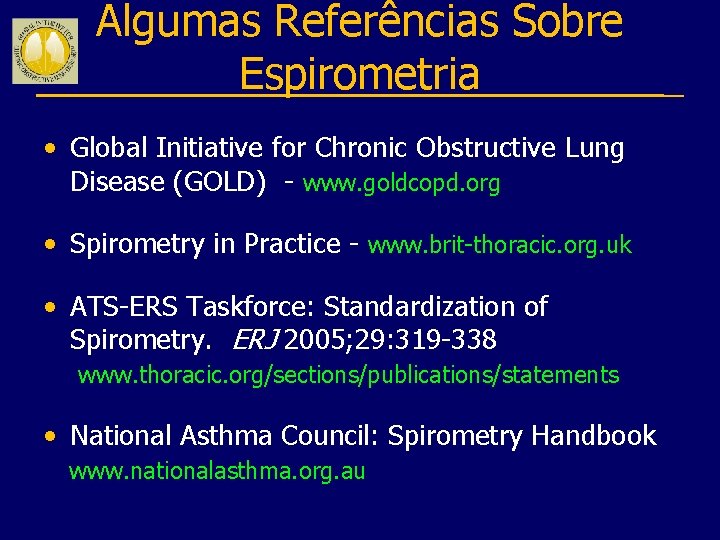 Algumas Referências Sobre Espirometria • Global Initiative for Chronic Obstructive Lung Disease (GOLD) -