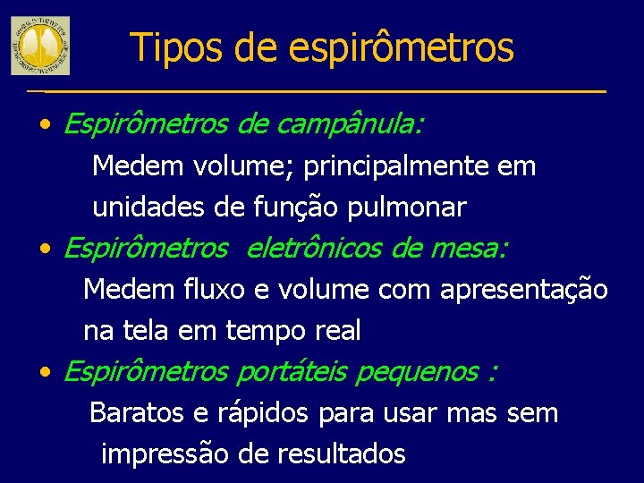 Tipos de espirômetros • Espirômetros de campânula: Medem volume; principalmente em unidades de função