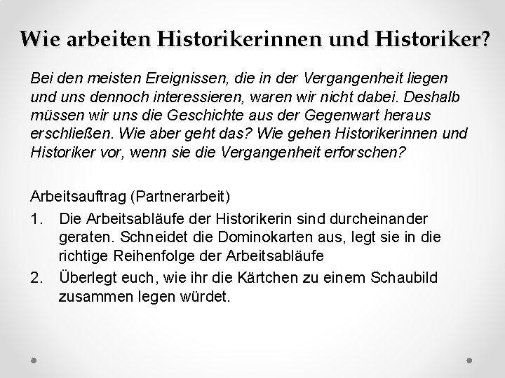 Wie arbeiten Historikerinnen und Historiker? Bei den meisten Ereignissen, die in der Vergangenheit liegen