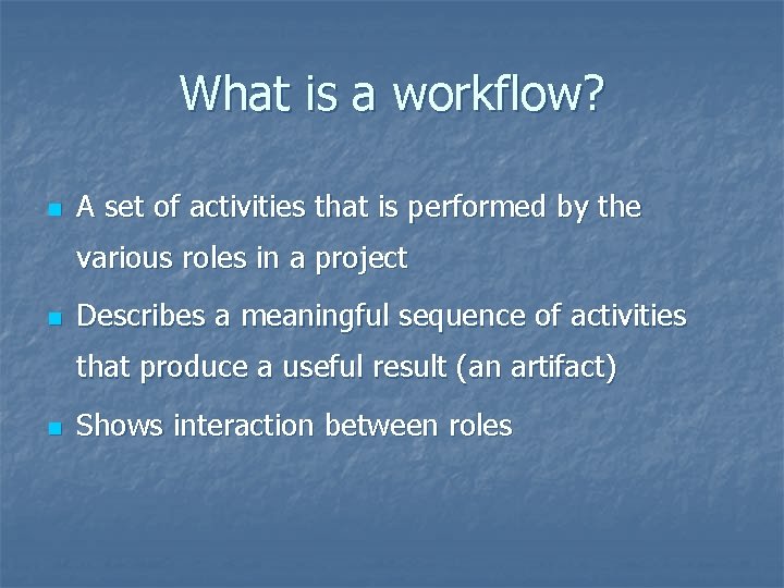 What is a workflow? n A set of activities that is performed by the