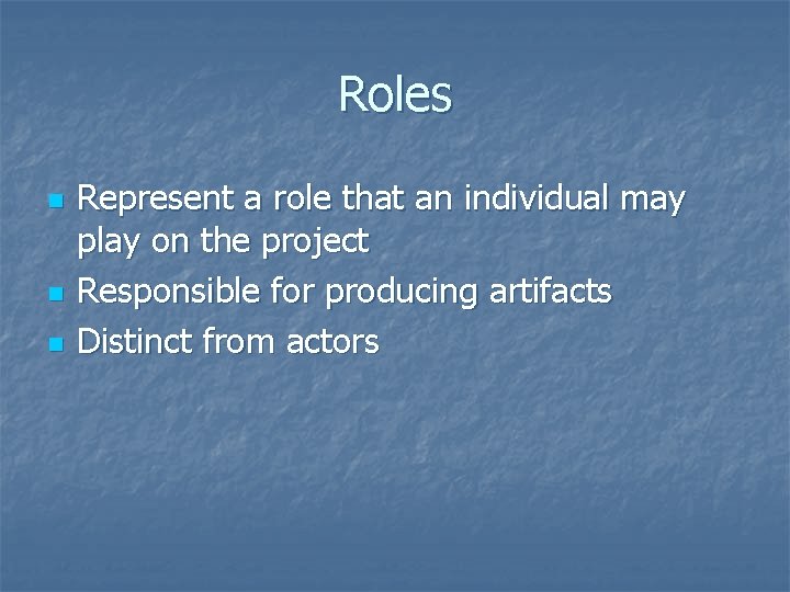 Roles n n n Represent a role that an individual may play on the