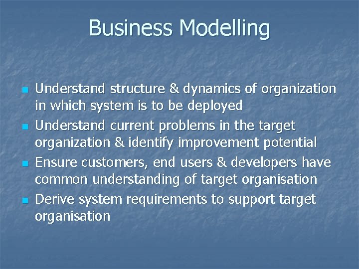 Business Modelling n n Understand structure & dynamics of organization in which system is