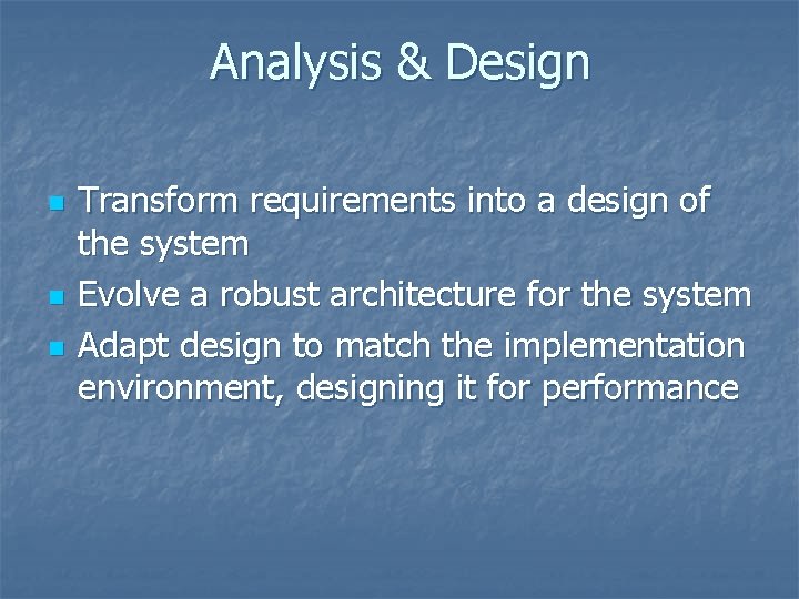 Analysis & Design n Transform requirements into a design of the system Evolve a