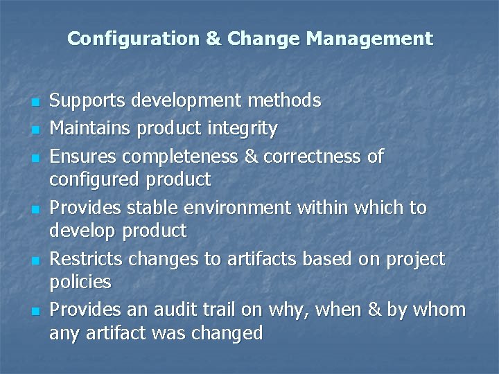 Configuration & Change Management n n n Supports development methods Maintains product integrity Ensures