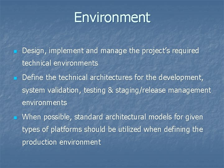 Environment n Design, implement and manage the project’s required technical environments n Define the