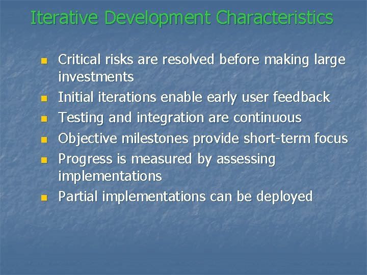 Iterative Development Characteristics n n n Critical risks are resolved before making large investments